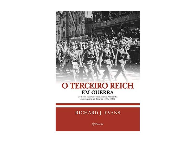 O Terceiro Reich Em Guerra - Como Os Nazistas Conduziram A Alemanha da Conquista ao Desastre (1939-1 - Evans, Richard J. - 9788542203349