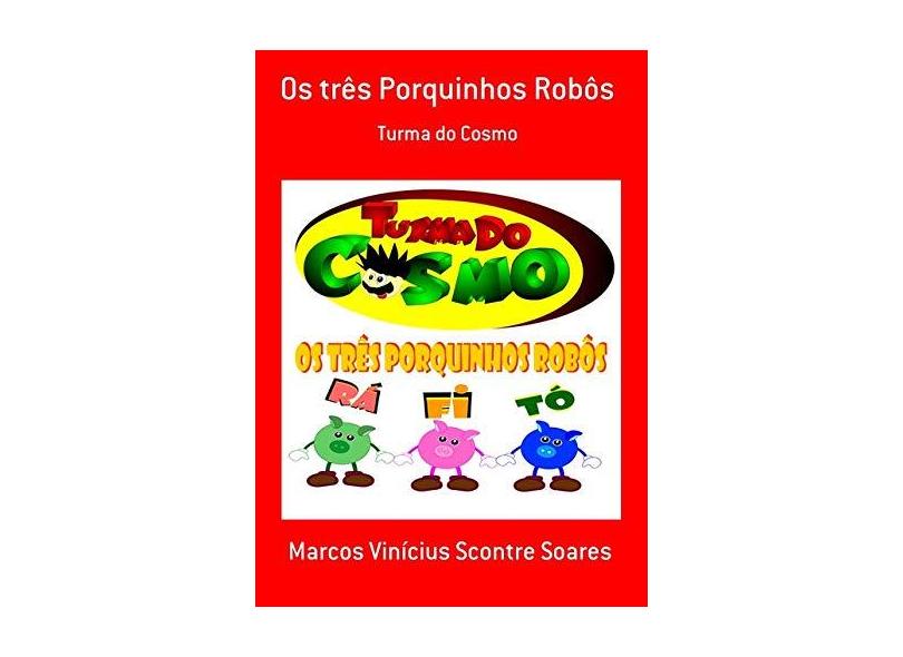 Os Três Porquinhos Robôs - Marcos Vinícius Scontre Soares - 9788590632504