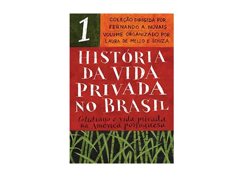 História Da Vida Privada No Brasil - Vol. 1 - Cotidiano E Vida Privada Na América Portuguesa - Novais,fernando A. - 9788535931723