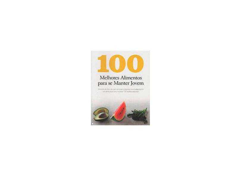 100 Melhores Alimentos Para Se Manter Jovem - Parragon Books - 9781445492612