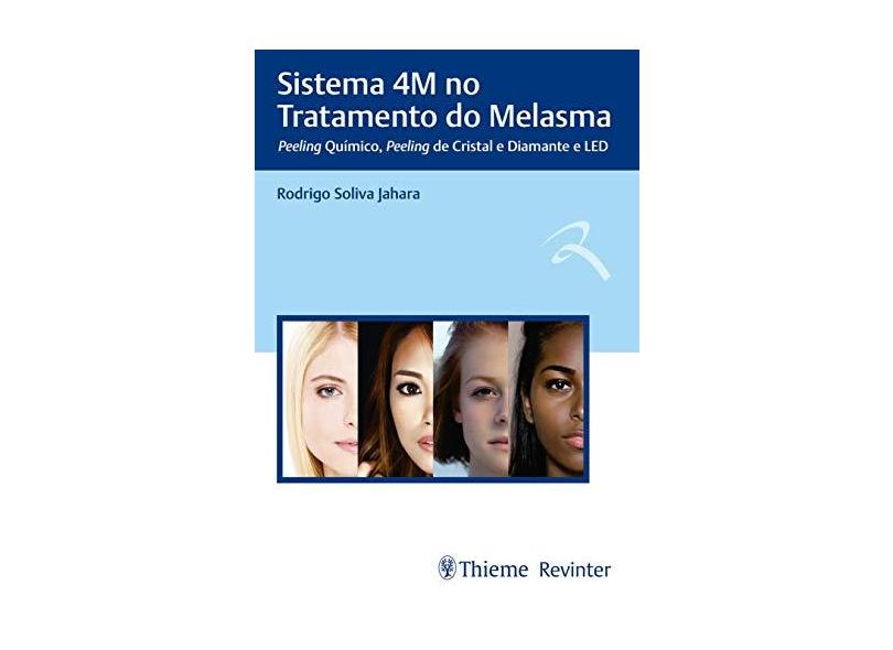 Sistema 4M no Tratamento do Melasma: Peeling Químico, Peeling de Cristal e Diamante e LED - Rodrigo Soliva Jahara - 9788554650377
