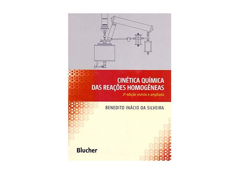 Cinética Química das Reações Homogêneas - Benedito Inácio Da Silveira - 9788521209225