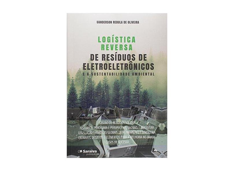 Logística Reversa de Resíduos de Eletroeletrônicos e a Sustentabilidade Ambiental - Uanderson Rébula De Oliveira - 9788592260705