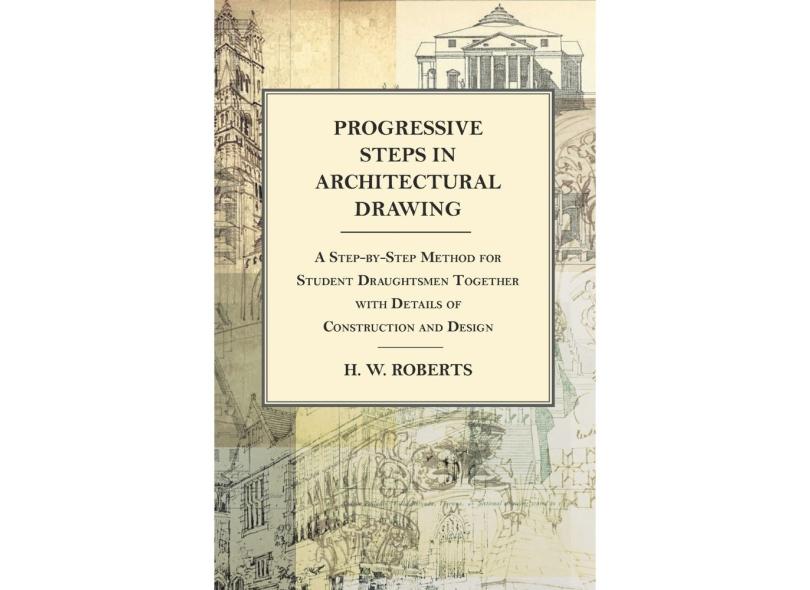Progressive Steps in Architectural Drawing - A Step-by-Step Method for ...