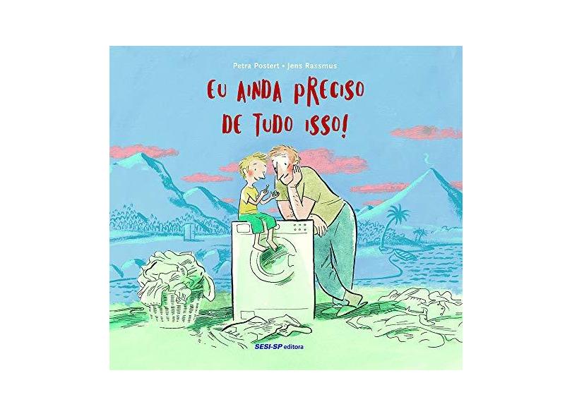 Eu ainda preciso de tudo isso! - Petra Postert - 9788550407173