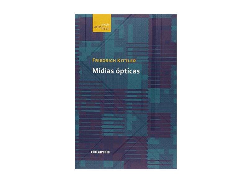 Mídias Ópticas - Coleção Artefissil - Friedrich Kittler - 9788578661199