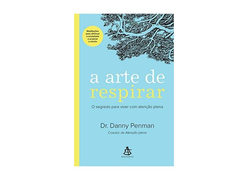 A Arte de Respirar. O Segredo Para Viver com Atenção Plena - Danny Penman - 9788543106014