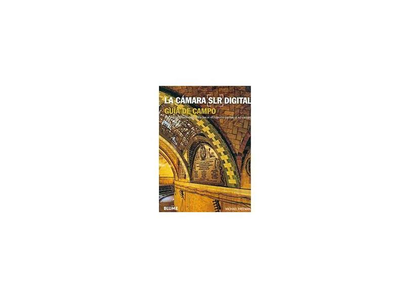 La Cámara Slr Digital - Guía de Campo - Freeman, Michael - 9788480769426