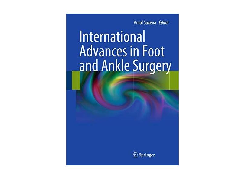 INTERNATIONAL ADVANCES IN FOOT AND ANKLE SURGERY - Saxena - 9780857296085