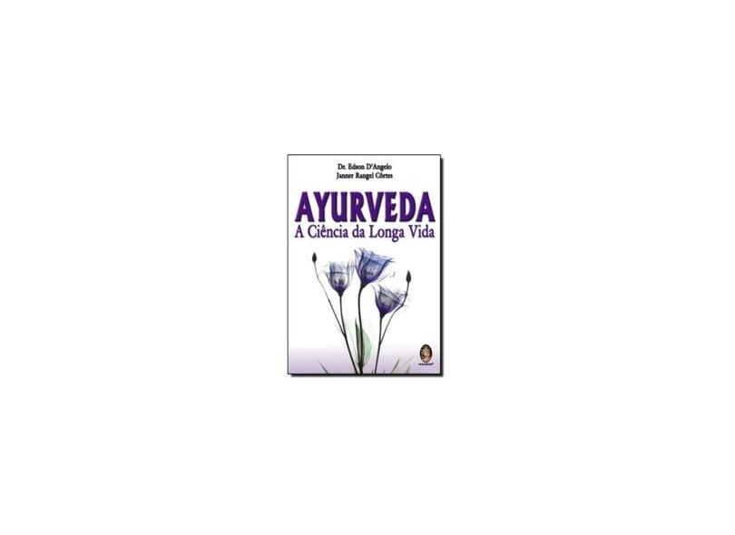 Ayurveda - Ciência da Longa Vida - D´angelo, Edson; Janner Rangel Côrtes - 9788537004029
