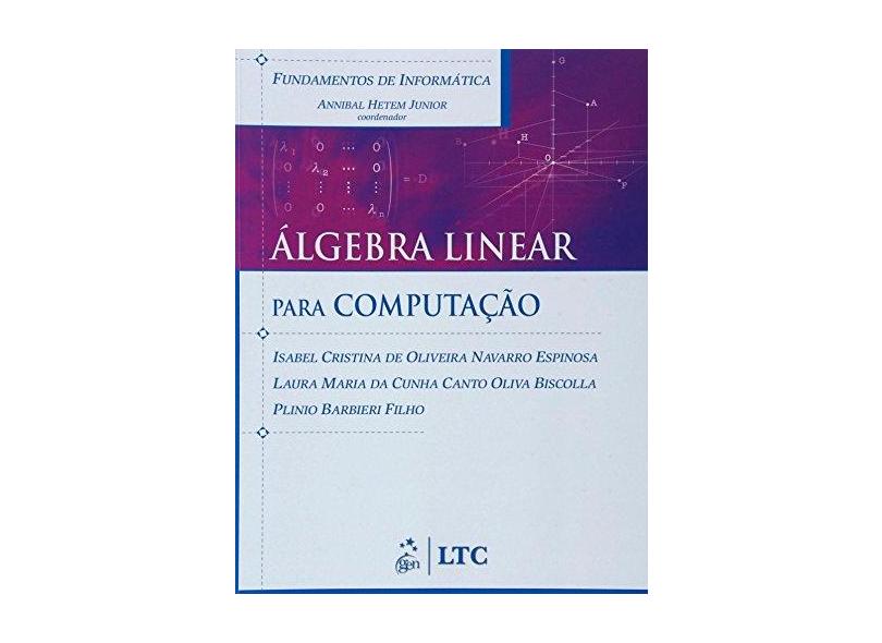 Fundamentos de Informática - Álgebra Linear para Computação - Barbieri Filho, Plinio; Biscolla, Laura M. Da Cunha C. O.; Espinosa, Isabel C. O. N. - 9788521615521