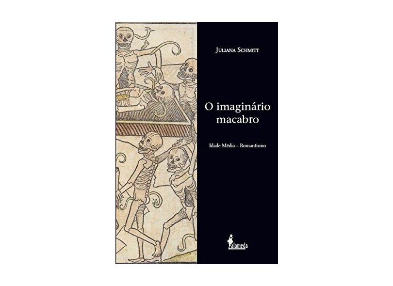 O Imaginário Macabro. Idade Média. Romantismo - Juliana Schmitt - 9788579395260