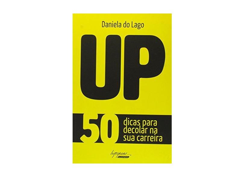 Up - 50 Dicas Para Decolar na Sua Carreira - Lago, Daniela Do; - 9788582110775