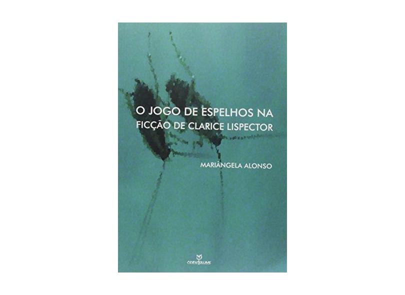 O Jogo de Espelhos na Ficção de Clarice Lispector - Mariangela Alonso - 9788539108640