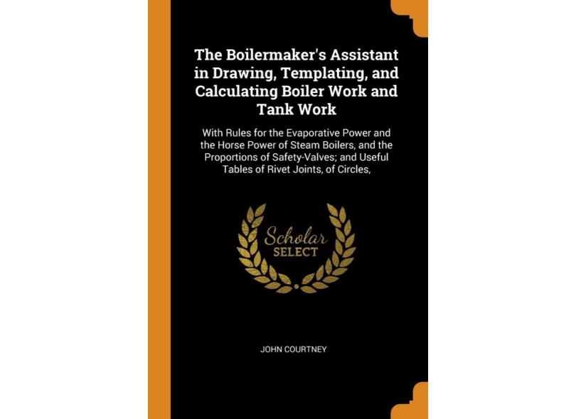 The Boilermakers Assistant in Drawing, Templating, and Calculating ...