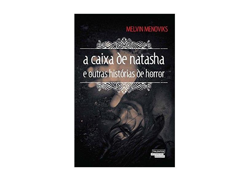 A Caixa de Natasha e Outras Histórias de Horror - Col. Talentos da Literatura Brasileira - Menoviks, Melvin - 9788542803525