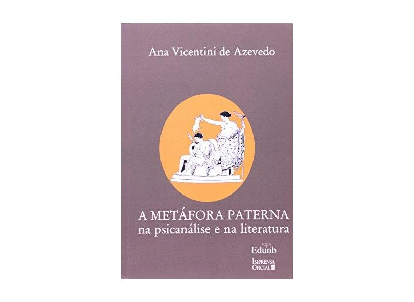 A Metáfora Paterna na Psicanálise e na Literatura - Ana Vicentini Azevedo - 9788523006204