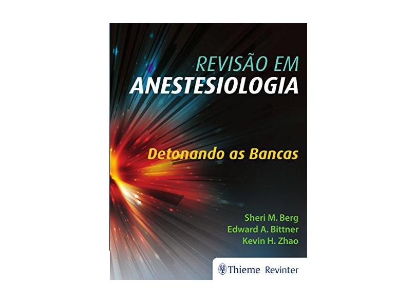 Revisão em Anestesiologia: Detonando as Bancas - Sheri M. Berg - 9788554650810