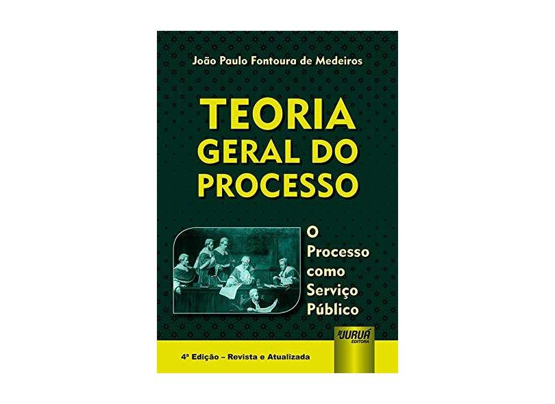 Teoria Geral do Processo. O Processo Como Serviço Publico - João Paulo Fontoura De Medeiros - 9788536276779