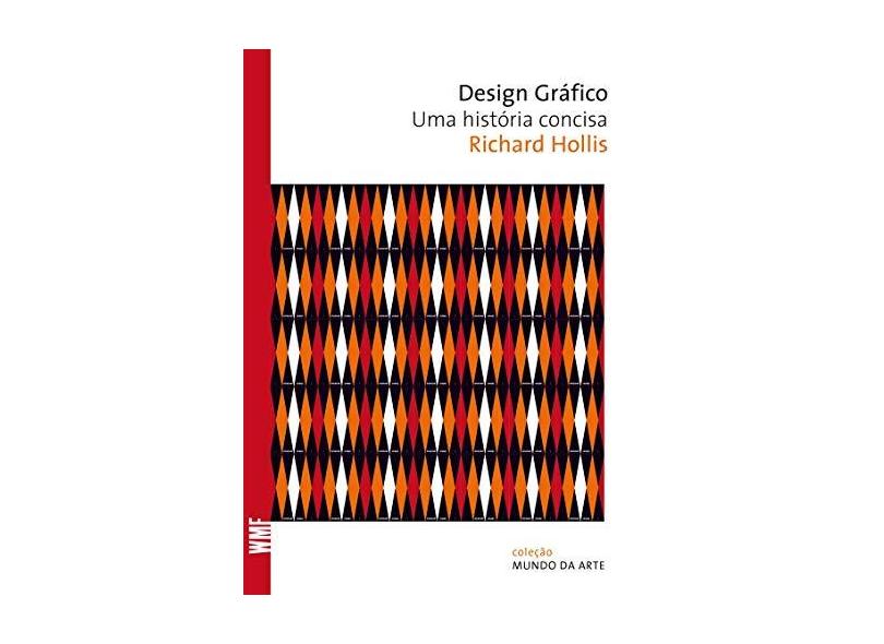 Design Gráfico - Uma História Concisa - 2ª Ed. 2010 - Hollis, Richard - 9788578273453