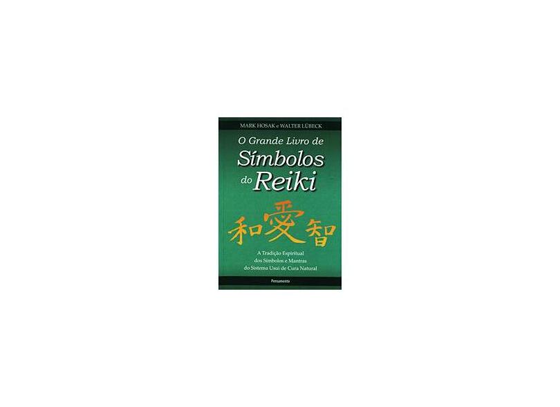 O Grande Livro de Símbolos do Reiki - a Tradição Espiritual Dos Símbolos e Mantras do Sistema Usui d - Hosak, Mark - 9788531516931