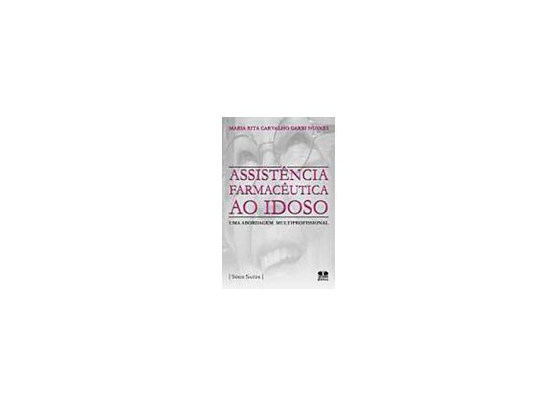 Assistência Farmacêutica ao Idoso - Uma Abordagem Multiprofissional - Novaes, Maria Rita Carvalho Garbi - 9788570626424