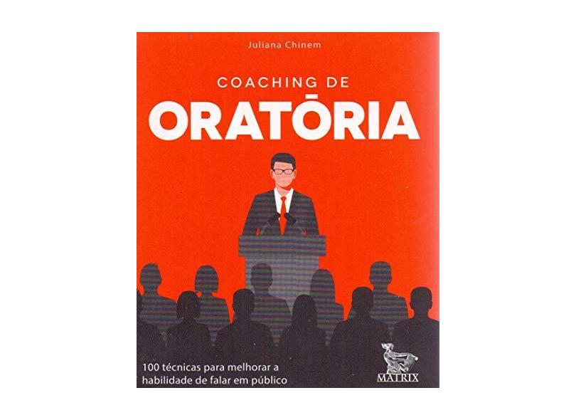 Coaching De Oratória - 100 Técnicas Para Melhorar A Habilidade De Falar Em Público - Chinen, Juliana - 9788582304808