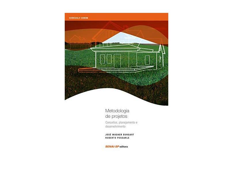 Metodologia De Projetos - Conceitos, Planejamento E Desenvolvimento - José Wagner Bungart - 9788583939009