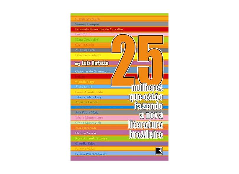 25 Mulheres que Estão Fazendo a Nova Literatura Brasileira - Rufatto, Luiz - 9788501069702