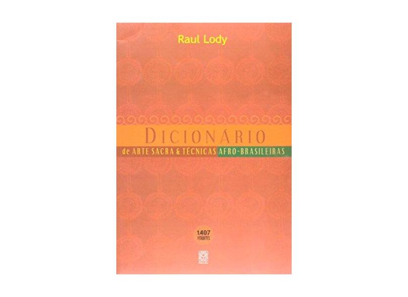 Dicionário de Artes Sacra & Técnicas Afro-brasileiras - Lody, Raul - 9788534701877