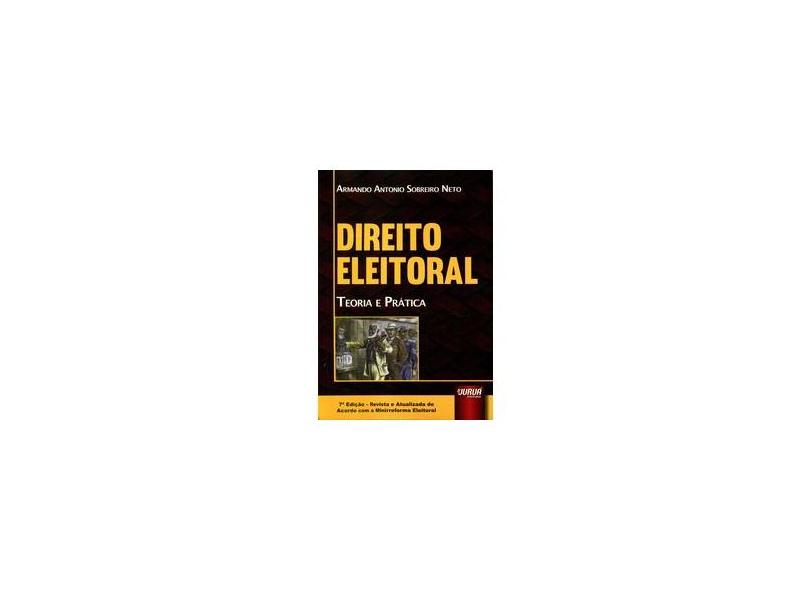 Direito Eleitoral. Teoria e Prática - Armando Antonio Sobreiro Neto - 9788536278278