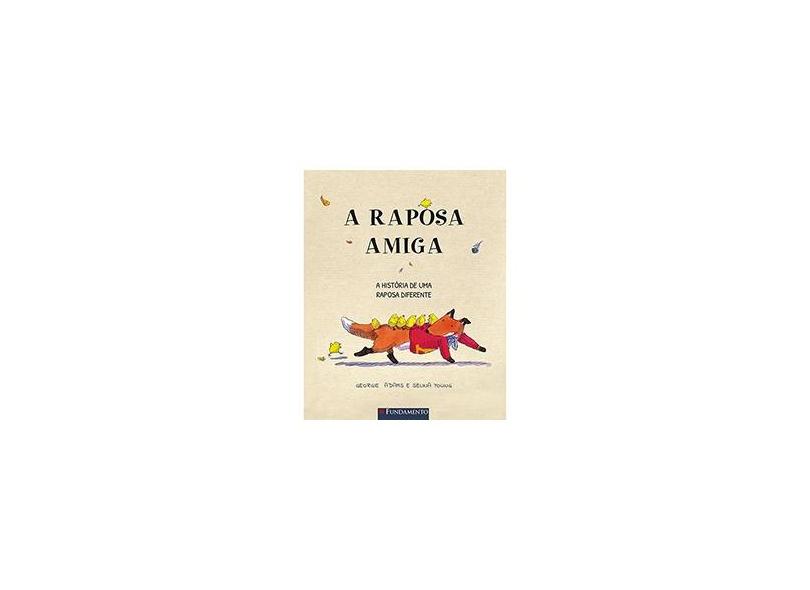 A Raposa Amiga - A História de Uma Raposa Diferente - Adams, Georgie; Young, Selina - 9788539510528