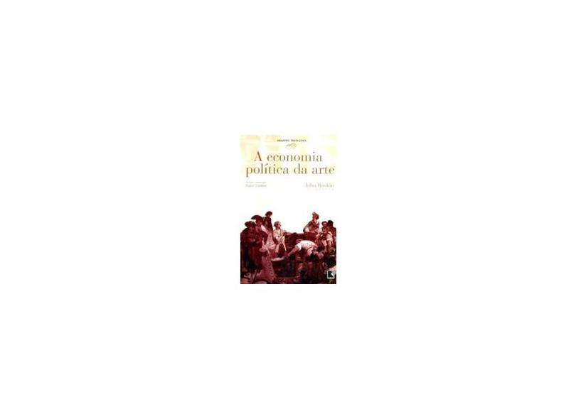Economia Politica Da Arte, A - John Ruskin - 9788501068729