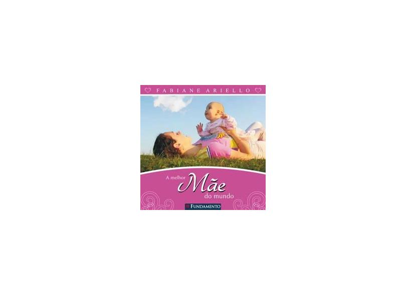 A Melhor Mãe do Mundo - Ariello, Fabiane - 9788576763666
