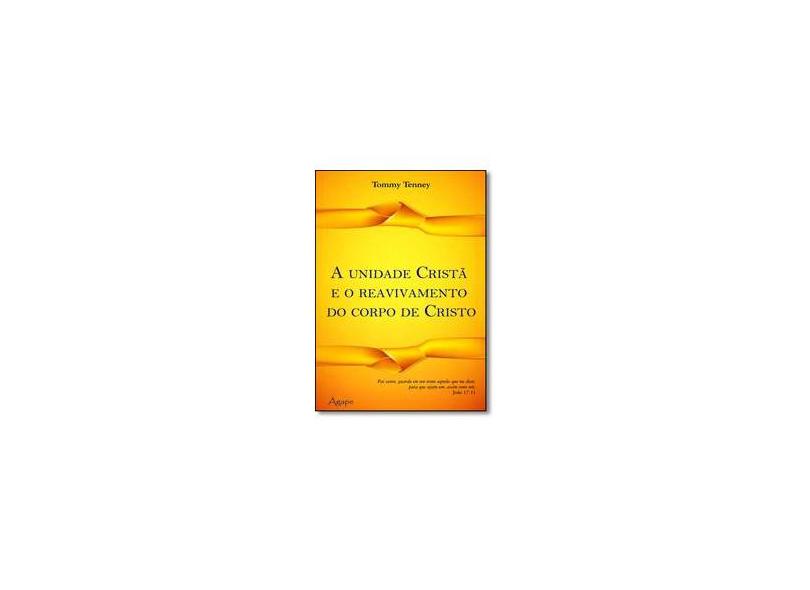 A Unidade Cristã e o Reavivamento do Corpo de Cristo - Tenney, Tommy - 9788582160343