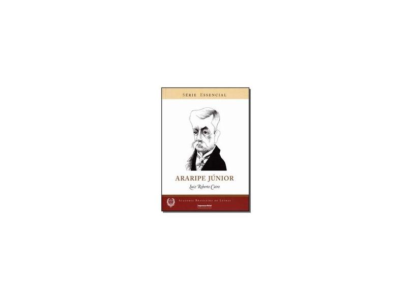 Araripe Júnior - Série Essencial - Academia Brasileira de Letras - Cairo, Luiz Roberto - 9788540100718
