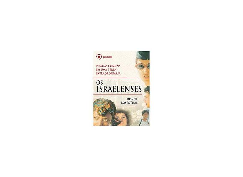 Os Israelenses - Pessoas Comuns Em Uma Terra Extraordinária - Rosenthal, Donna - 9788563993533