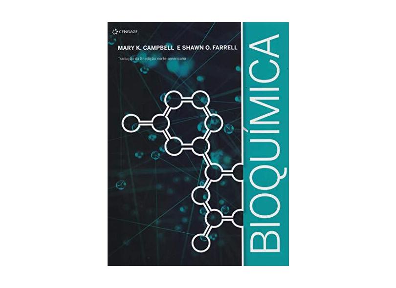 Bioquímica - Tradução da 8ª Edição Norte-Americana - Campbell, Mary K.; Farrell, Shawn O. - 9788522118700