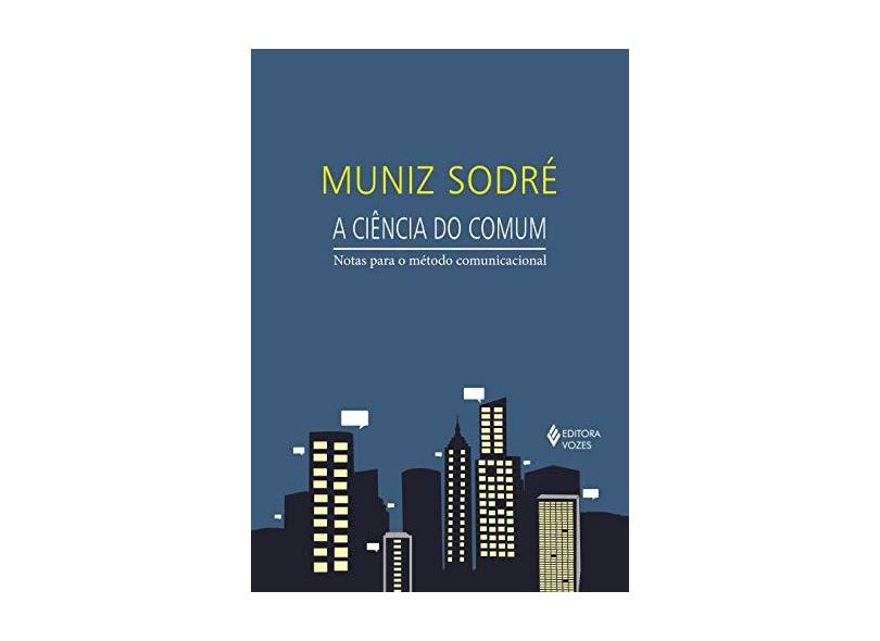 A Ciência do Comum - Notas Para o Método Comunicacional - Sodré, Muniz - 9788532648365