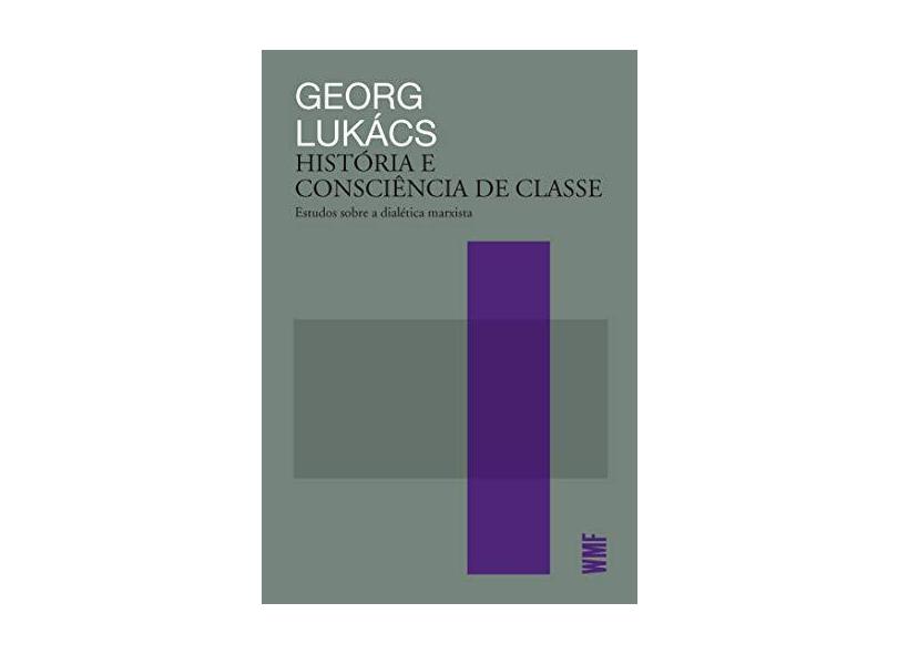 História e consciência de classe: Estudos sobre a dialética marxista - Georg Lukacs - 9788546902408