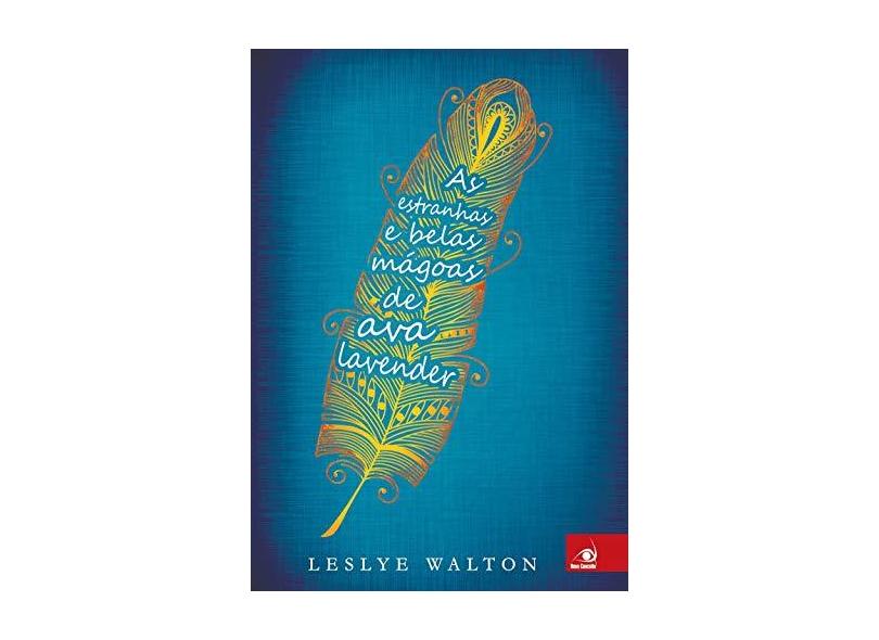 As Estranhas e Belas Mágoas de Ava Lavender - Leslye Walton - 9788581635941
