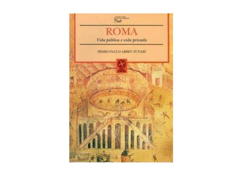 Roma - Vida Publíca e Vida Privada - Col. História Geral em Documentos - Funari, Pedro Paulo Abreu - 9788570565815
