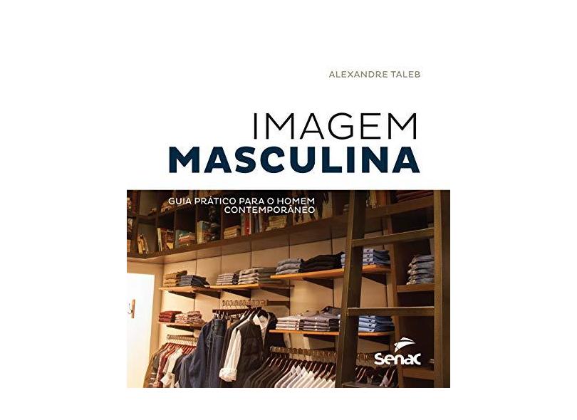 Imagem Masculina - Guia Prático Para o Homem Contemporâneo - Taleb, Alexandre - 9788539610785