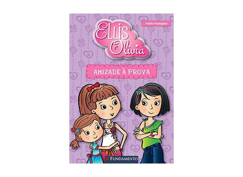 Amizade À Prova - Col. Ellis Olívia - Yvette Poshoglian - 9788539508051