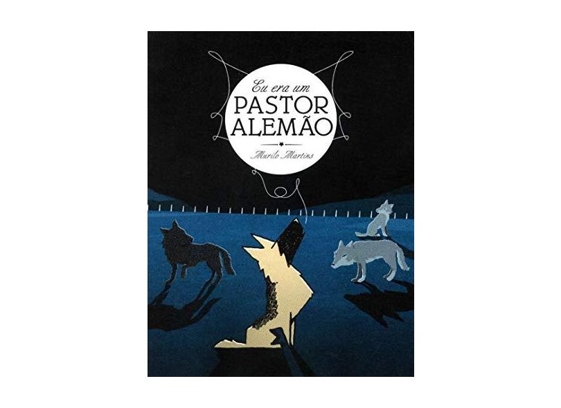 Eu Era Um Pastor Alemão - Murilo Martins - 9788598349251