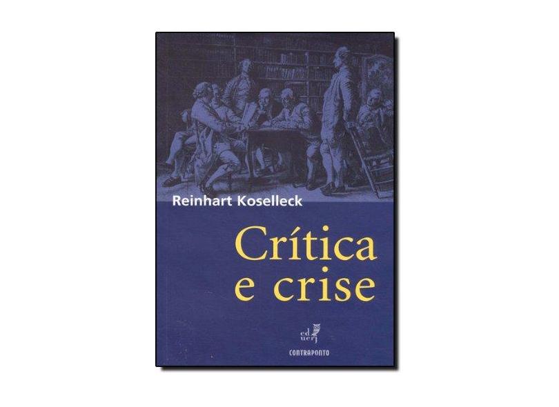 Critica e Crise. Uma Contribuição a Patogênese do Mundo Burguês - Koselleck - 9788585910259