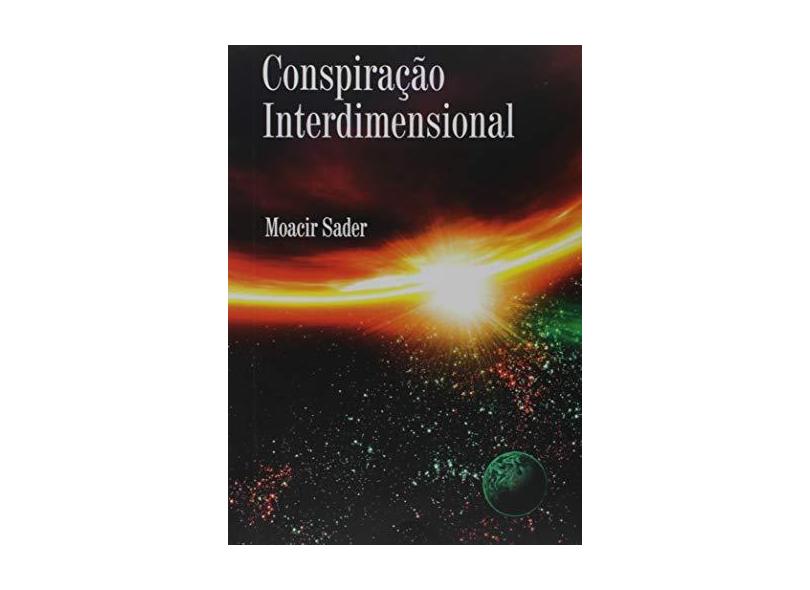 Conspiração Interdimensional - Moacir Sader - 9788590246091
