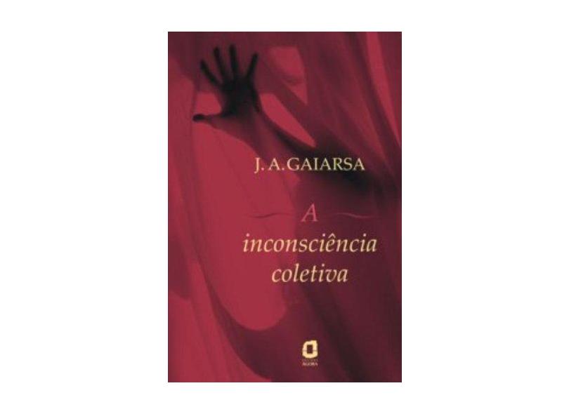 A Inconsciência Coletiva - Gaiarsa, Jose Angelo - 9788571830554