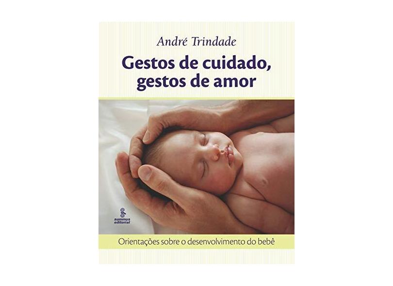 Gestos de Cuidado , Gestos de Amor - Orientações Sobre o Desenvolvimento do Bebê - Trindade, André - 9788532303783