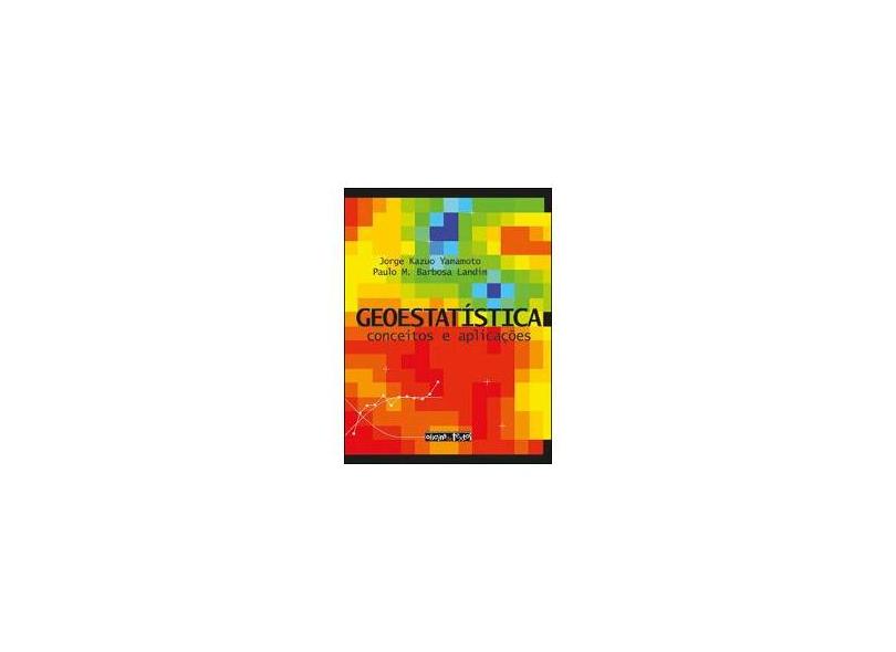 Geoestatística - Conceitos e Aplicações - Yamamoto, Jorge Kazuo; Barbosa Landim, Paulo M. - 9788579750779